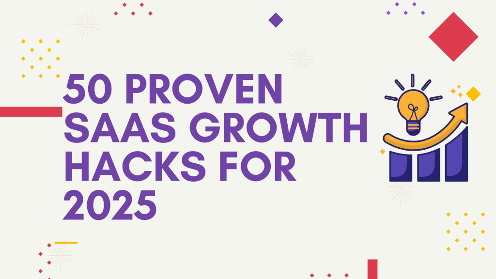 50 Proven SaaS Growth Hacks for 2025