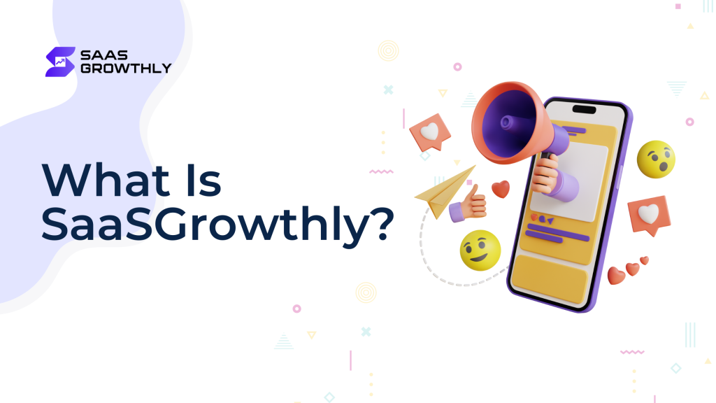 What Is SaaSGrowthly?